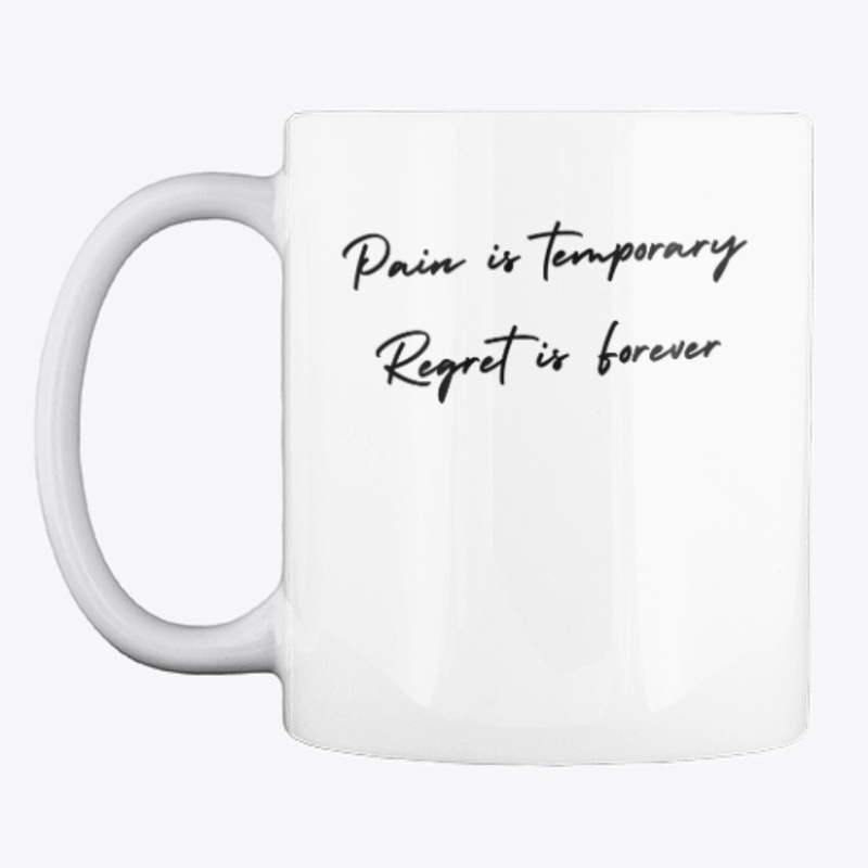 Pain Is Temporary Regret Is Forever
