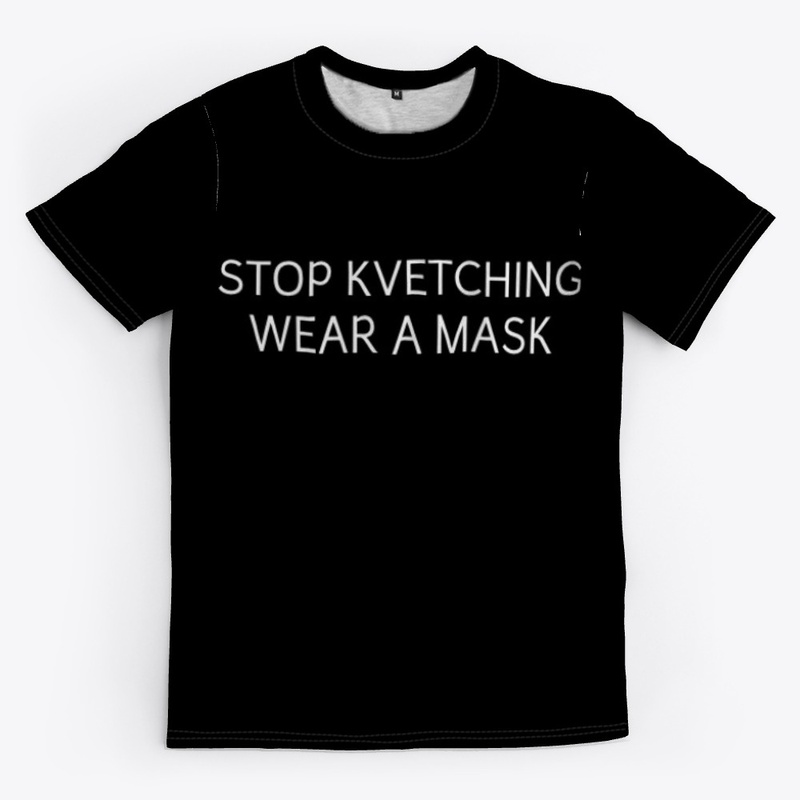 STOP KVETCHING  WEAR A MASK