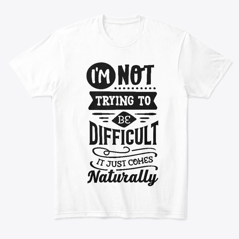 Not trying to be difficult
