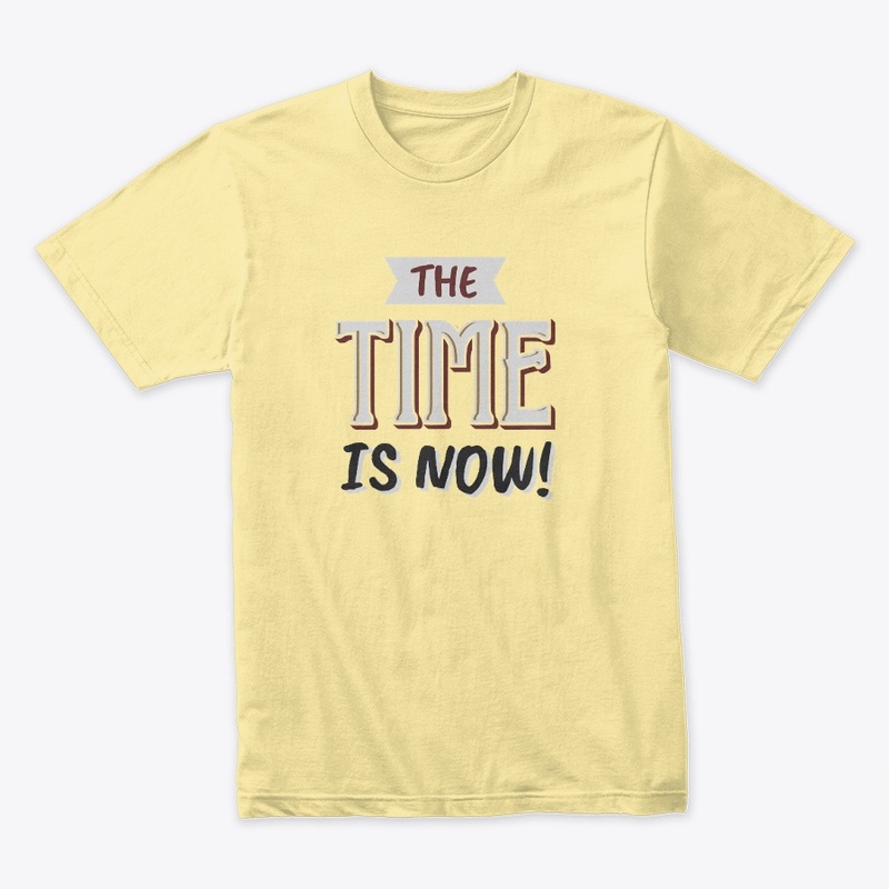 The Time Is Now!