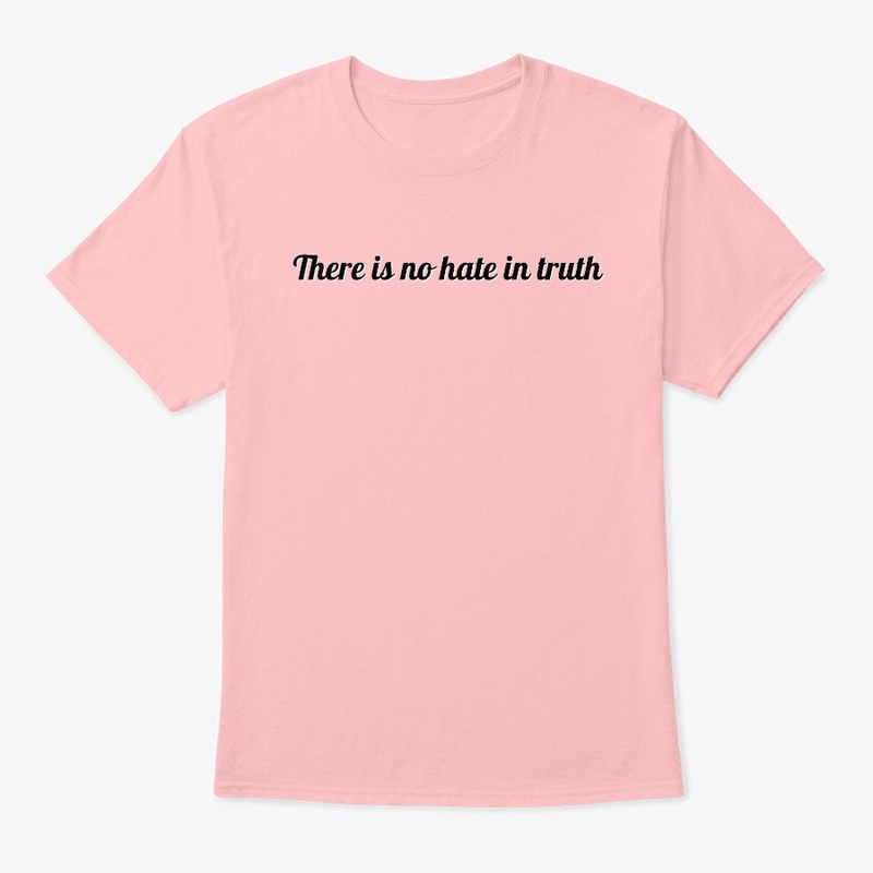 There is no hate in truth