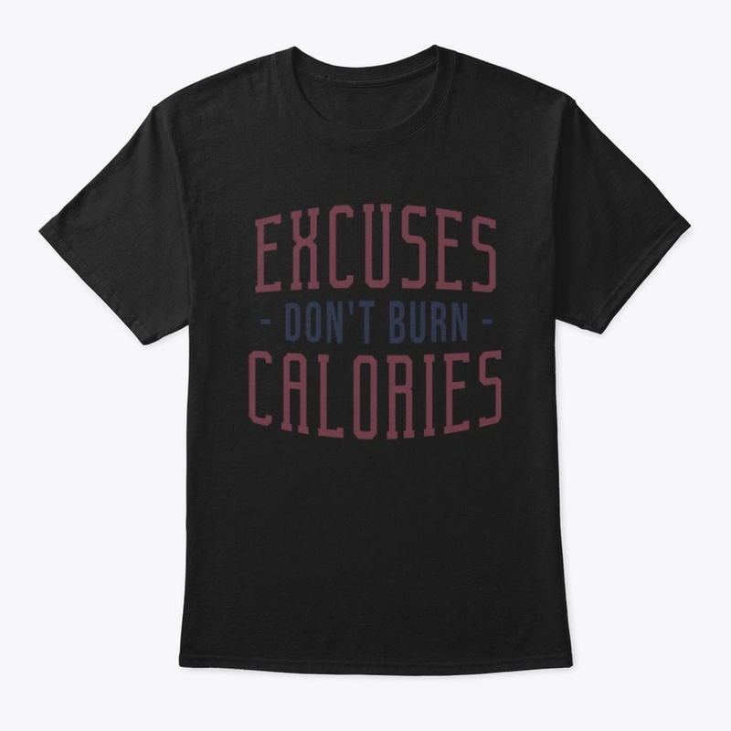 EXCUSES DONT BURN CALORIES-TANK TOP,ETC