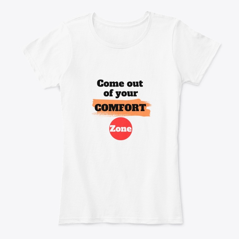 Come out of your comfort zone tee shirt 