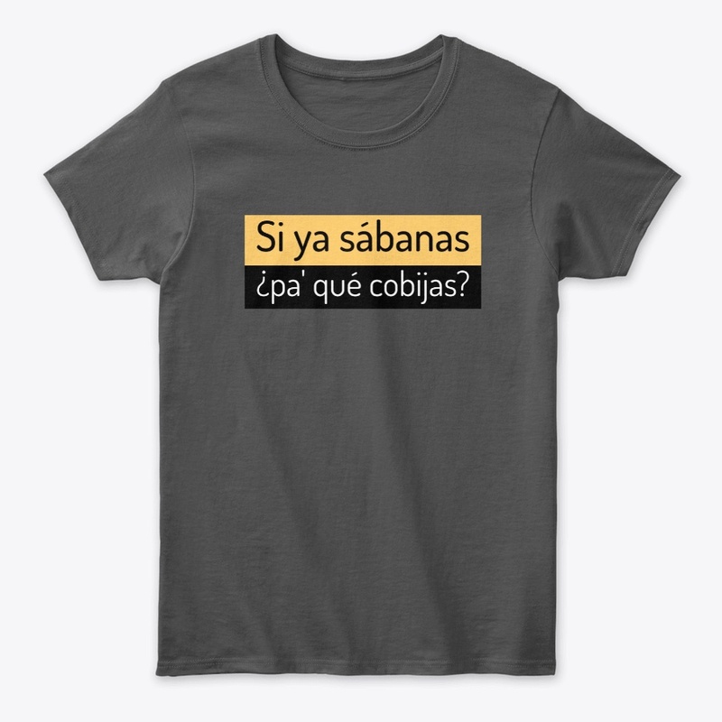 Si ya sabanas pa' que cobijas?