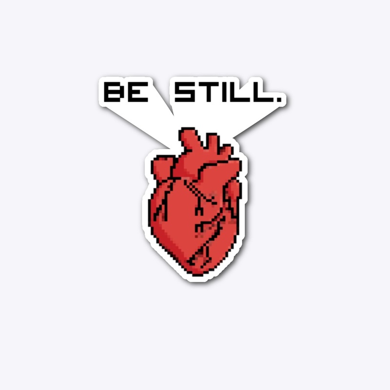 Be Still.