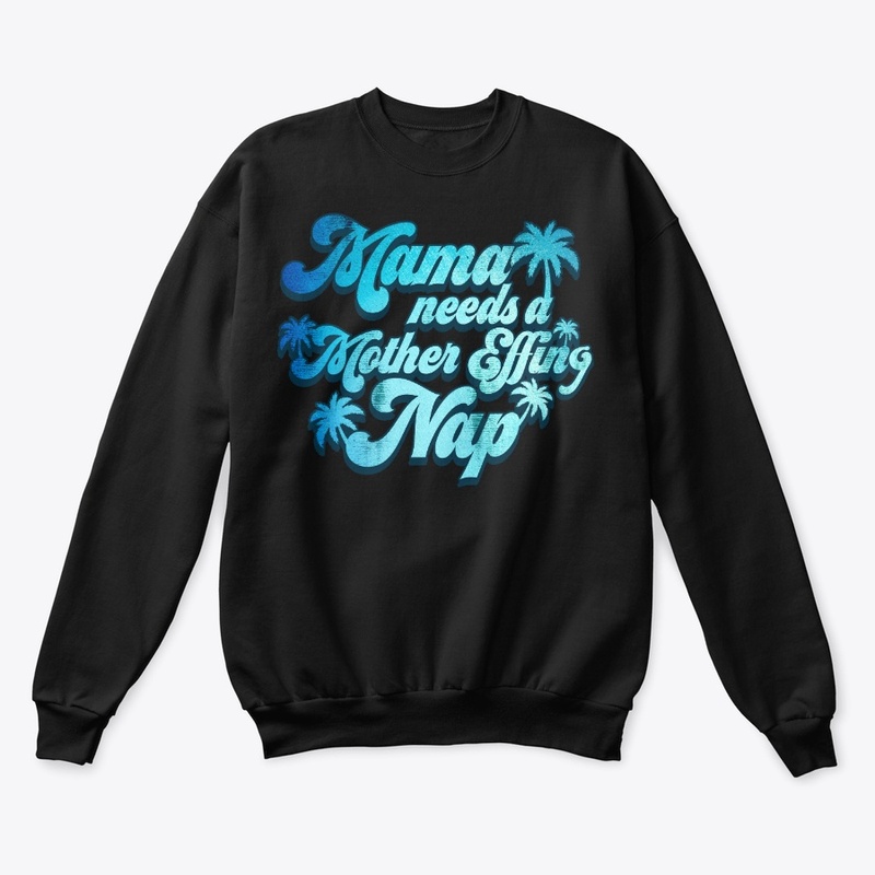 Mama Needs Mother Effing Nap Funny Gift