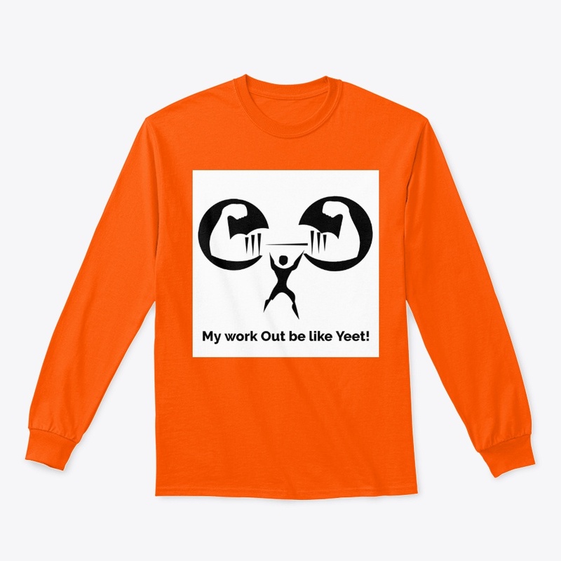 My work Out be like Yeet T-shirt,hoodie,