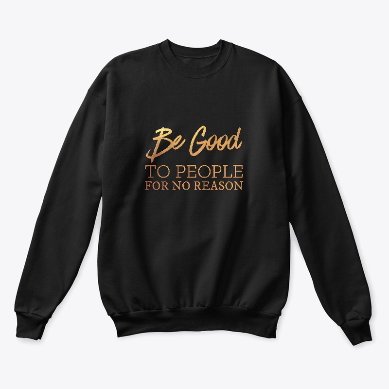 Be Good To People For No Reason