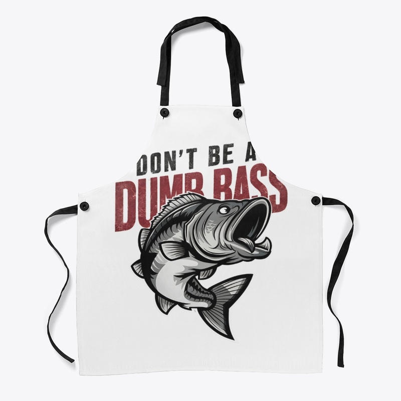 Don't Be A Dumb Bass Funny Fisherman