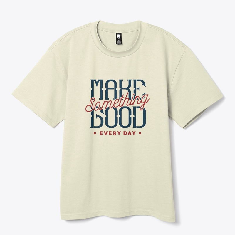 Make Something Good Every Day