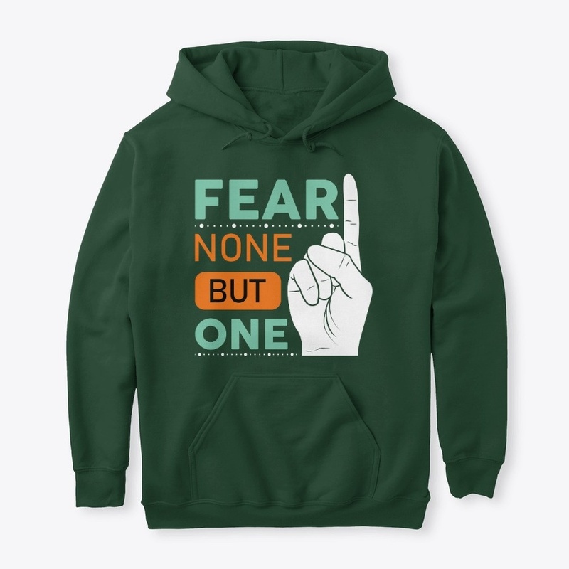 Fear None But One