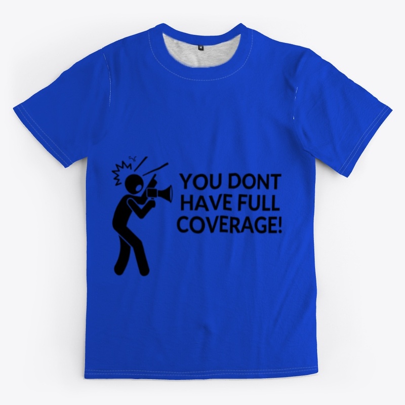 YOU DONT HAVE FULL COVERAGE