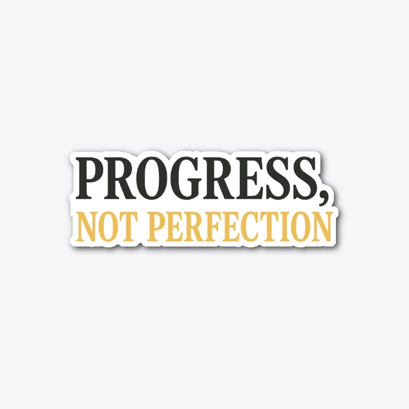 Progress not perfection