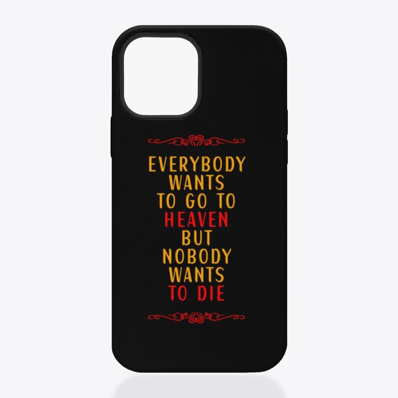 Everybody Wants To Go To Heaven