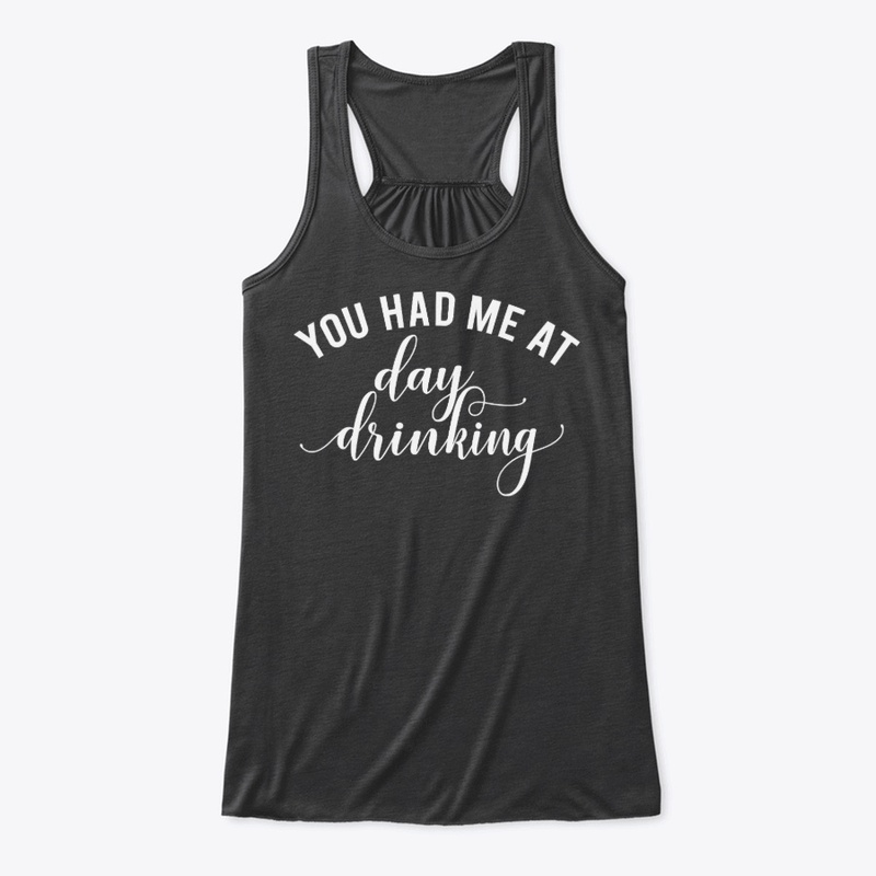 You had Me at Day Drinking T-Shirt