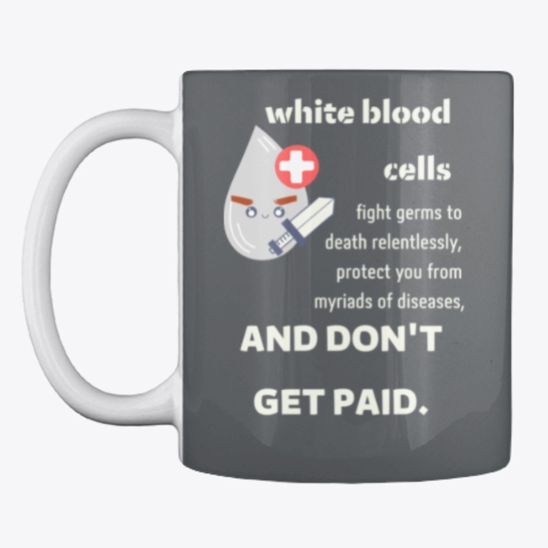 White blood cells don't get paid.