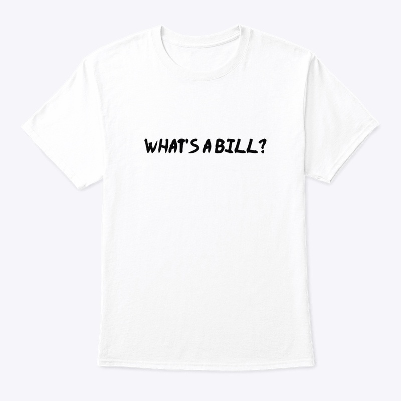 What’s A Bill TShirt