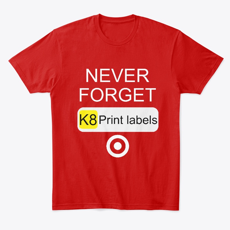 Never Forget K8 Print Labels