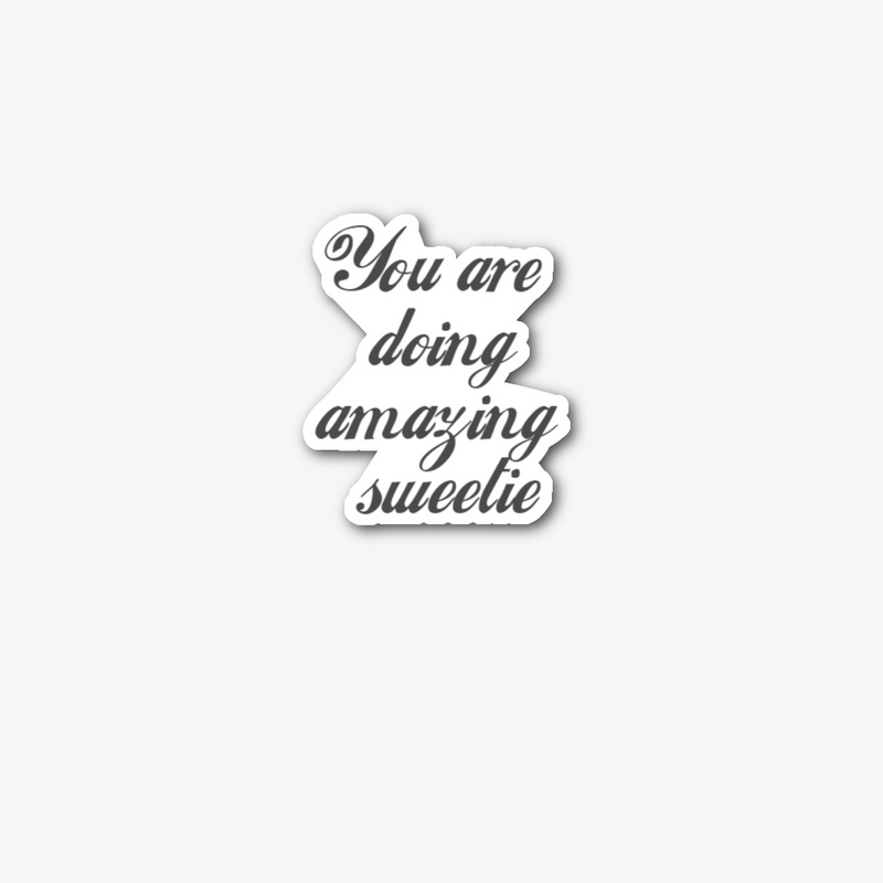 You're Doing Amazing, Sweetie Sticker
