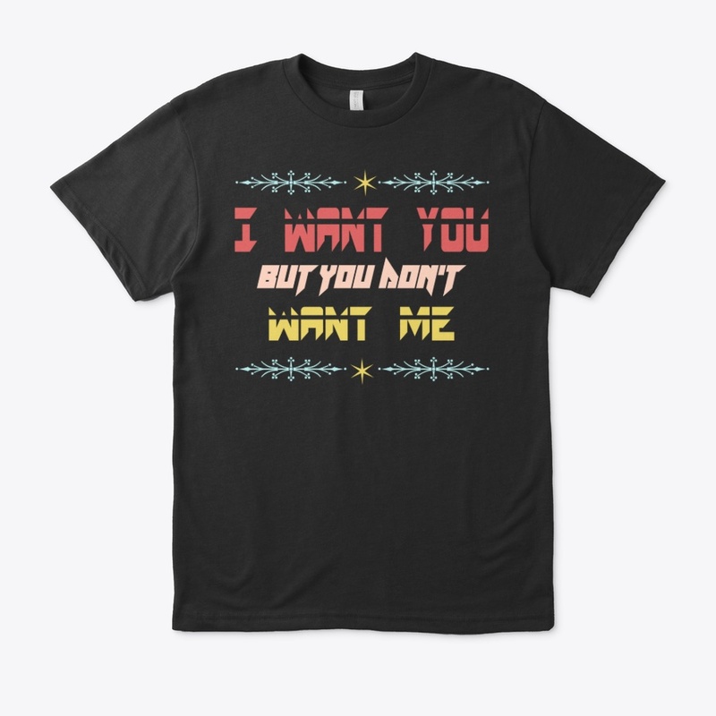 I want you but you don't want me