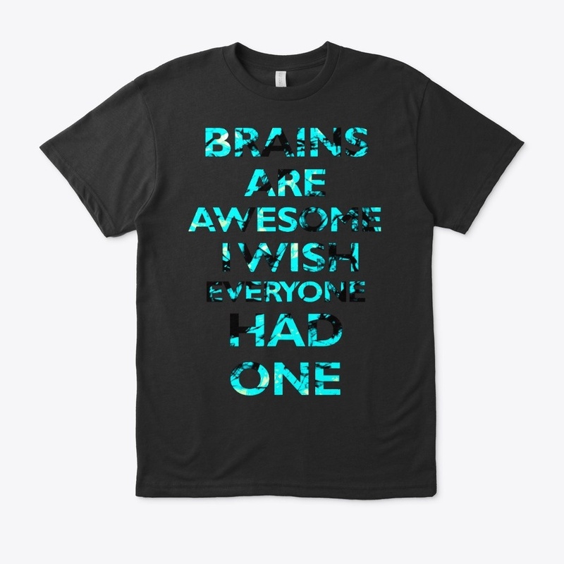 BRAINS ARE AWESOME I WISH EVERYONE-AZUL
