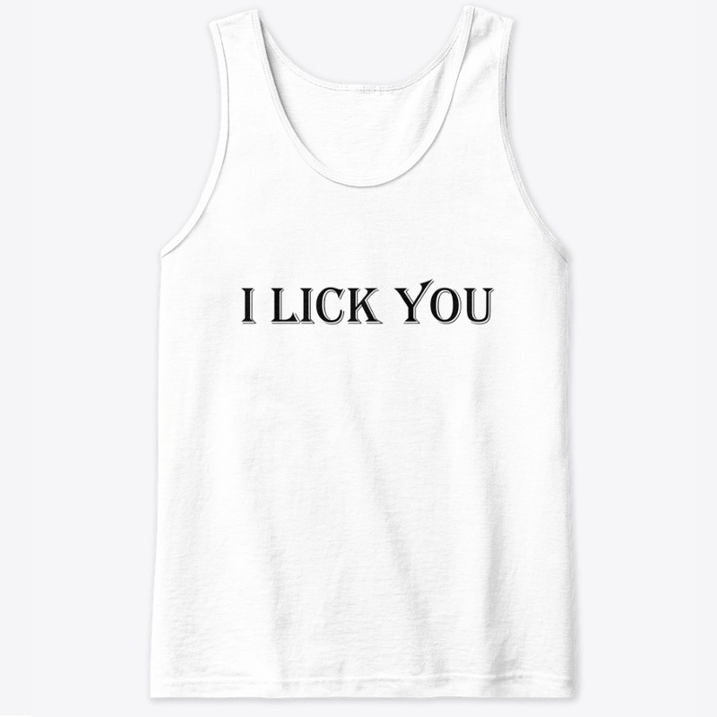 I lick you