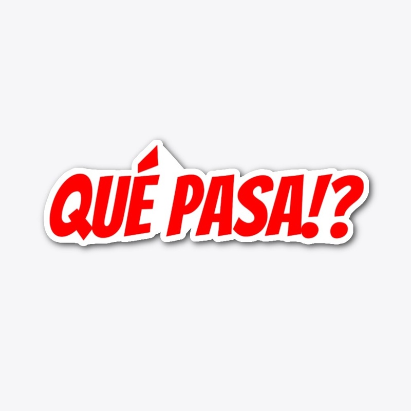 QUE PASA!?
