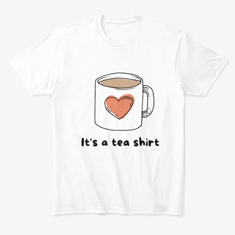 Its a Tea Shrit - Classic T-Shirt