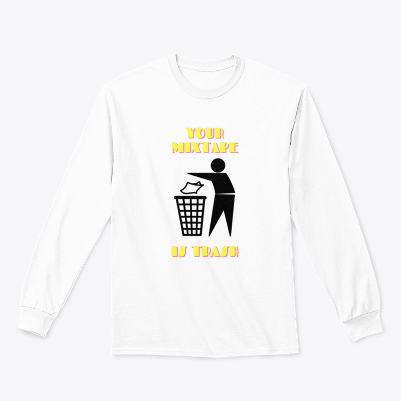 Your Mixtape Is Trash Merch