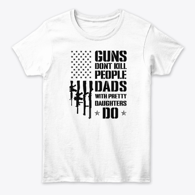 Guns Don't Kill People Dads Daughters Do