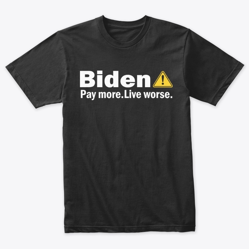 Biden Pay More Live Worse Shirt