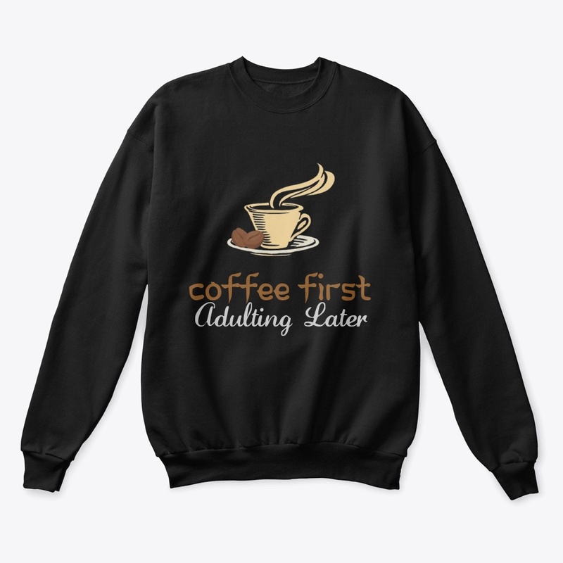 "Coffee First Sweatshirt"
