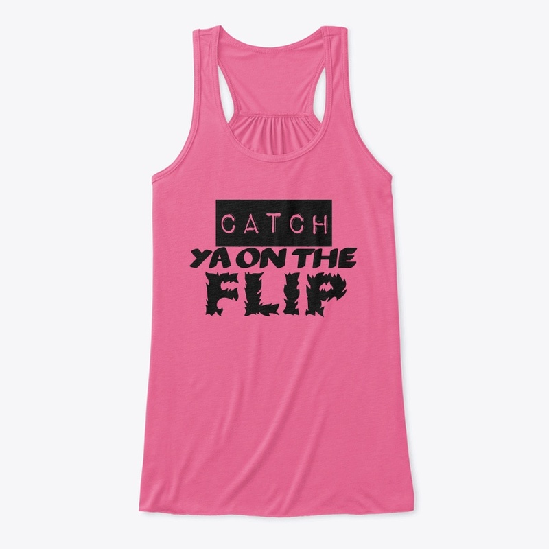 catch ya on the flip
