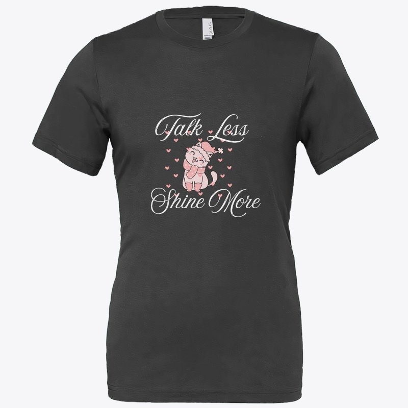 T shrit Talk Less, Shine More