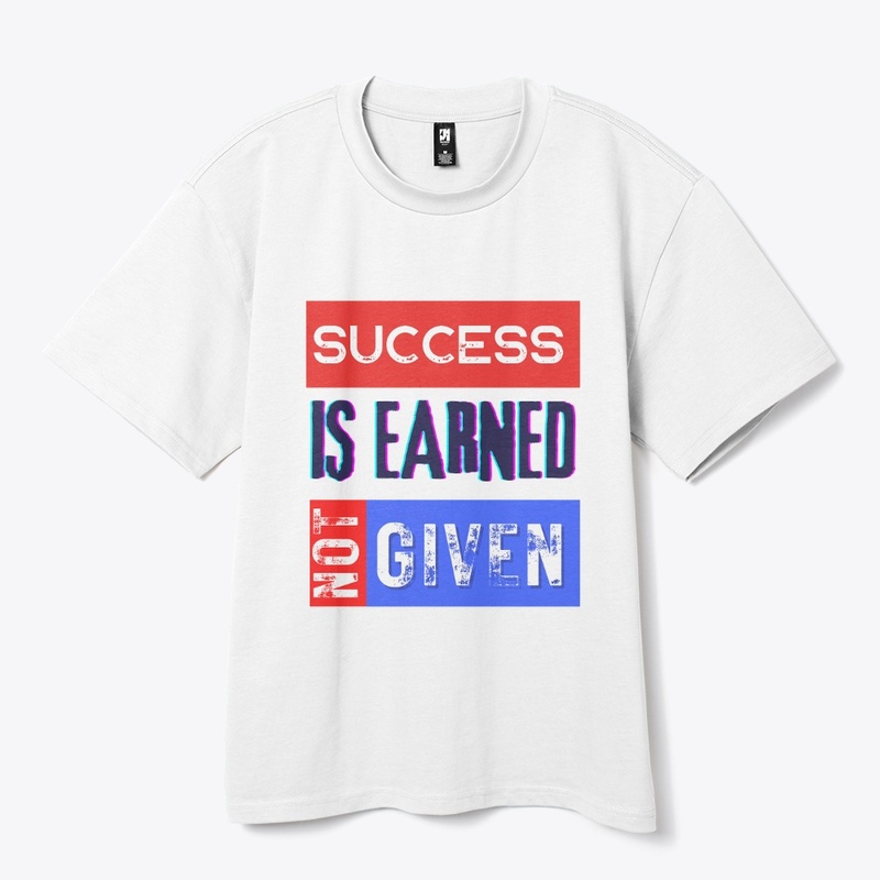 T-shirt Success is Earned, Not Given