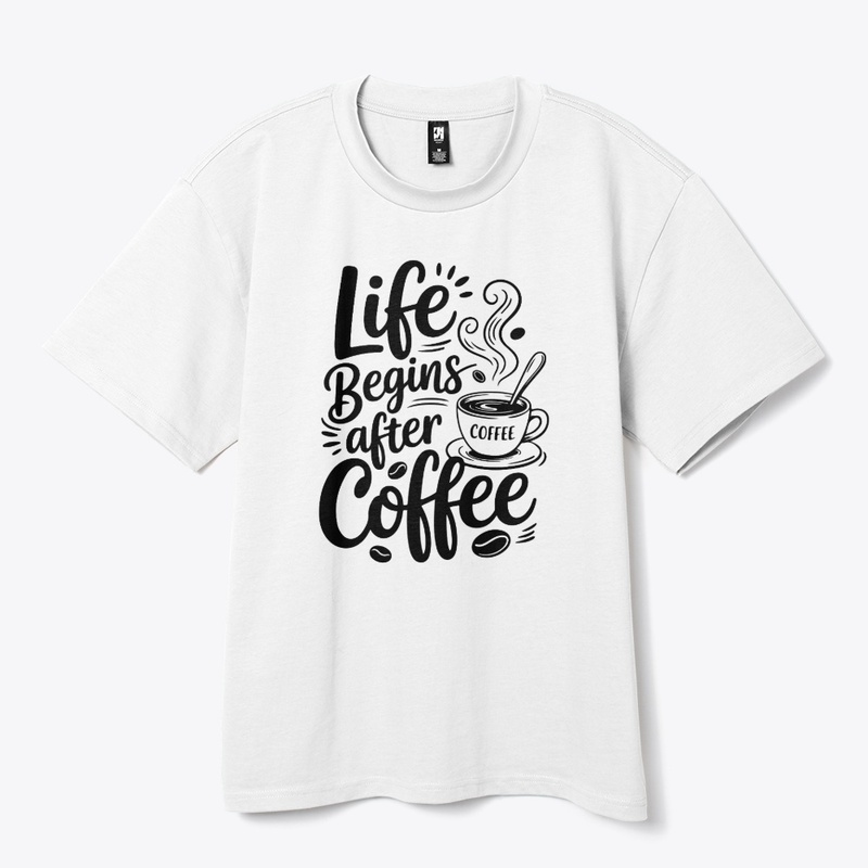 Life Begins After Coffee Design