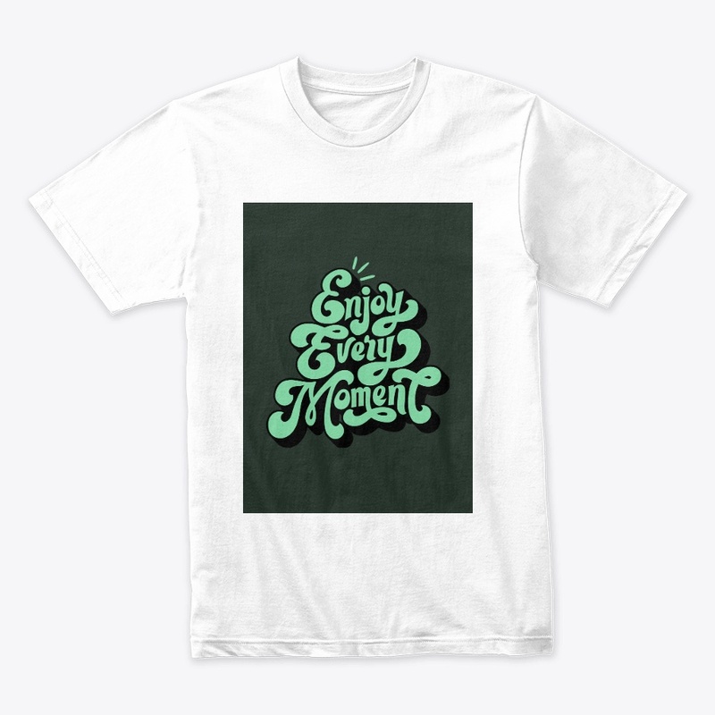 Enjoy every moment T-shirt