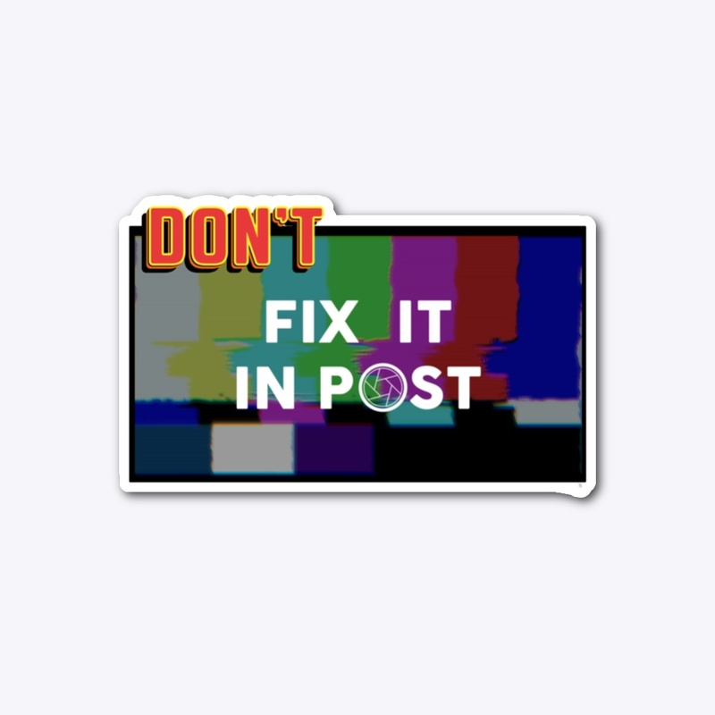 Don't Fix it in Post design