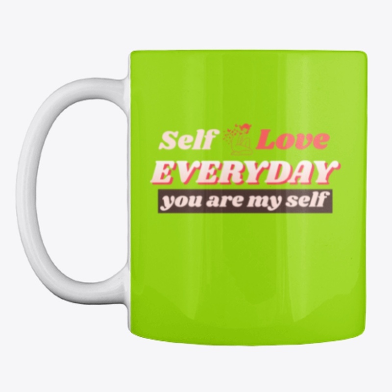 Self love everyday - you are my self