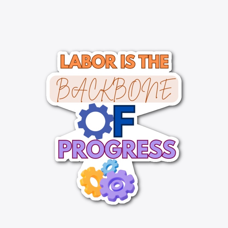 Labor is the backbone of progress