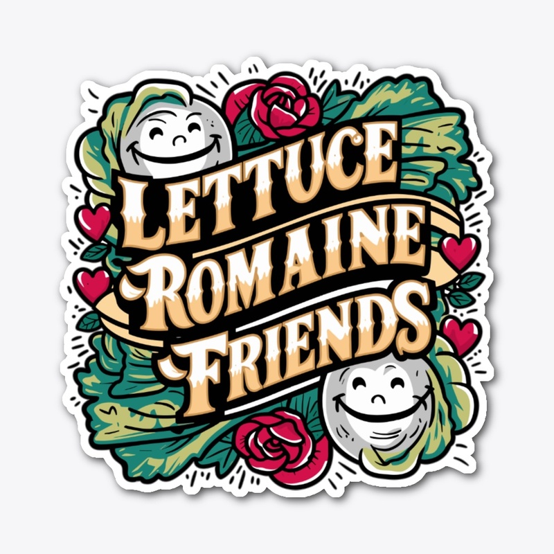 Lettuce Romaine Friends Design