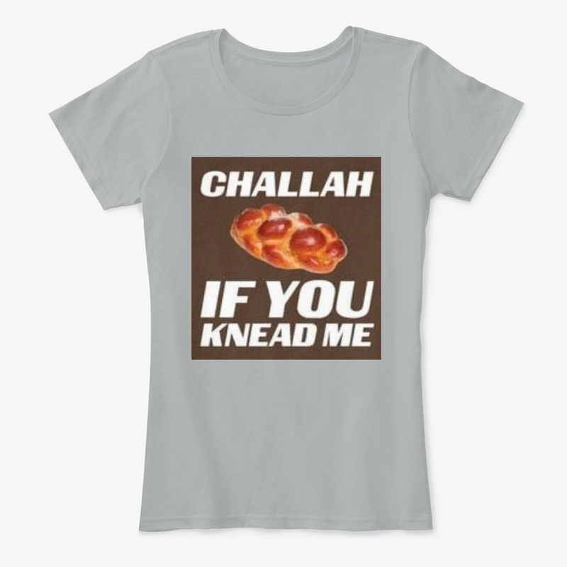 Challah if you knead me