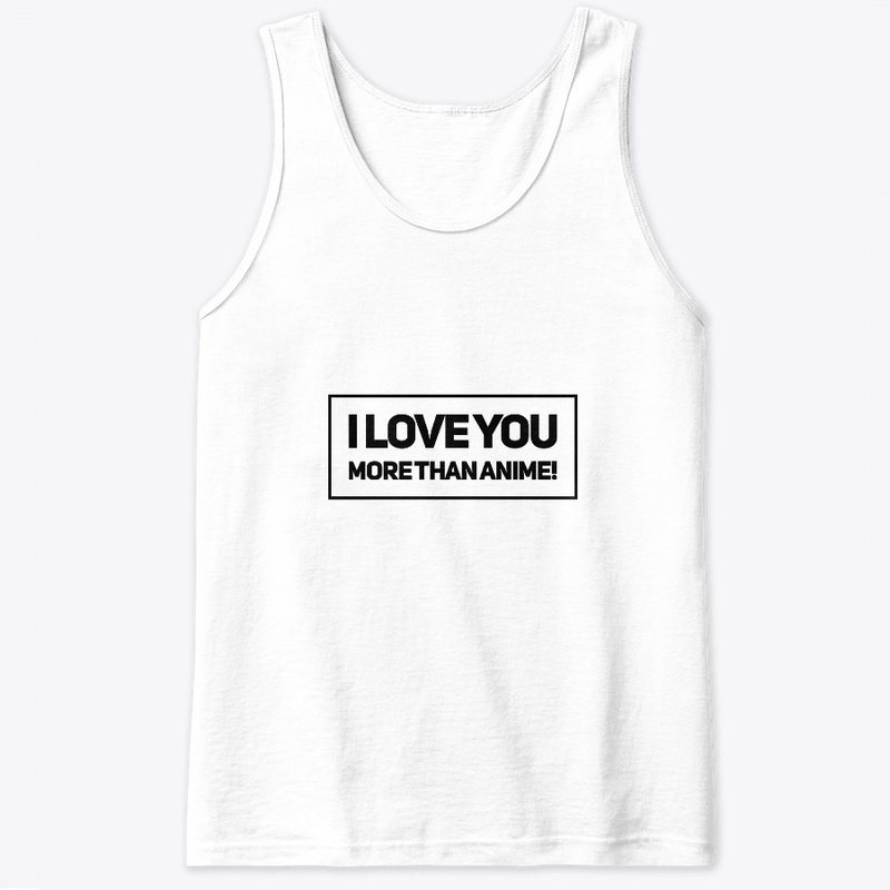 I Love You More Than Anime!