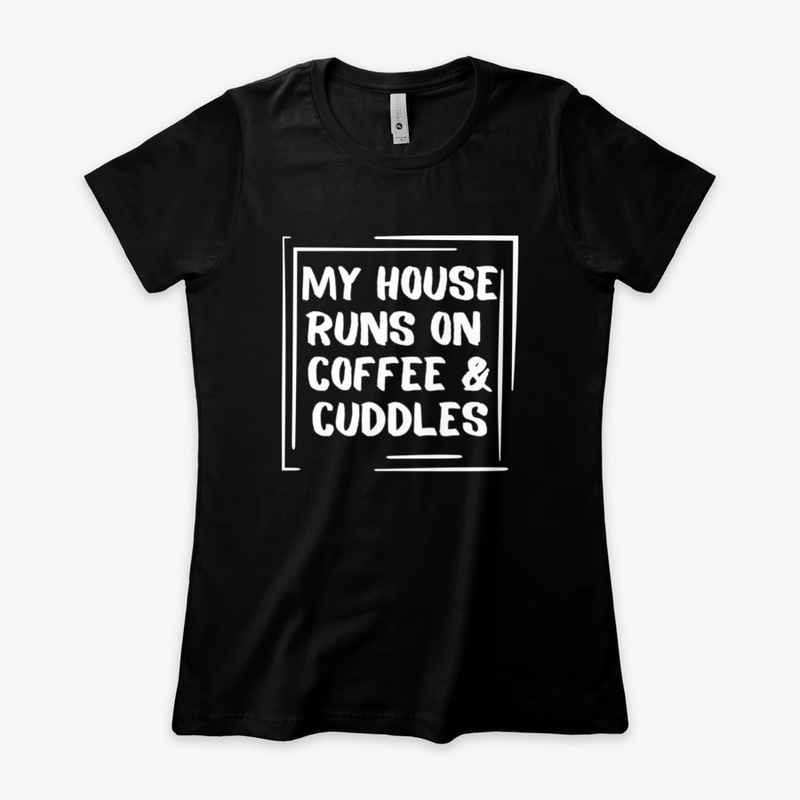 My House Runs On Coffee And Cuddles