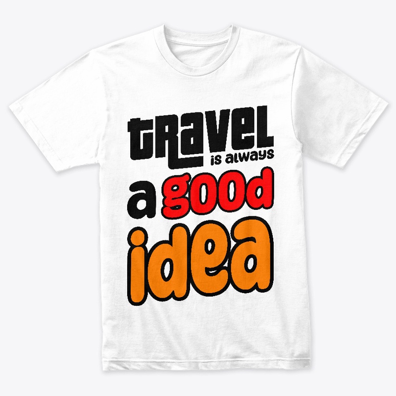 Trevel is always a good idea T-shirt