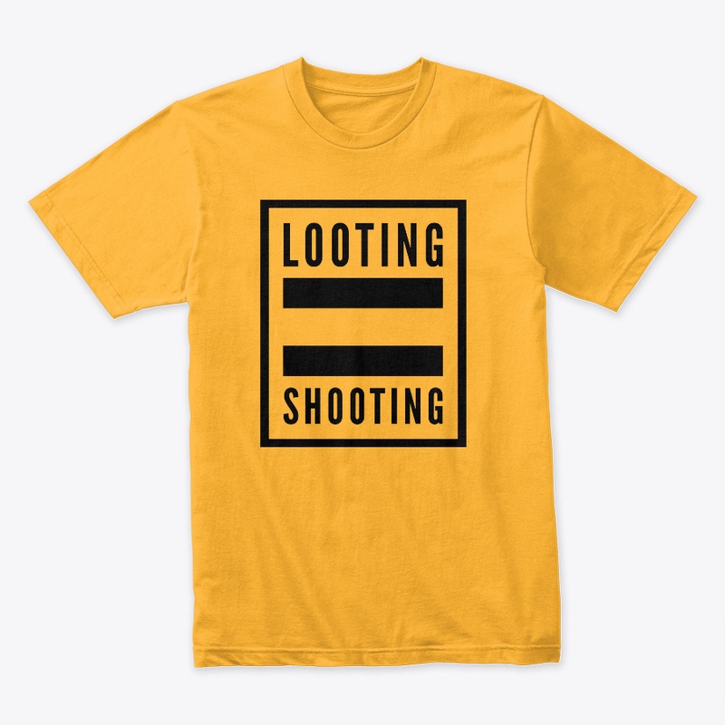 Looting = Shooting