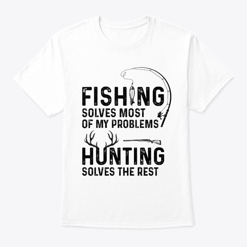 Fishing solves most of my problems