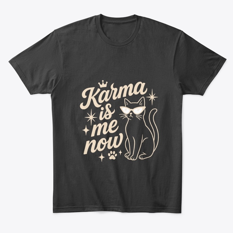 Karma Is Me Now Sassy Cat Gift