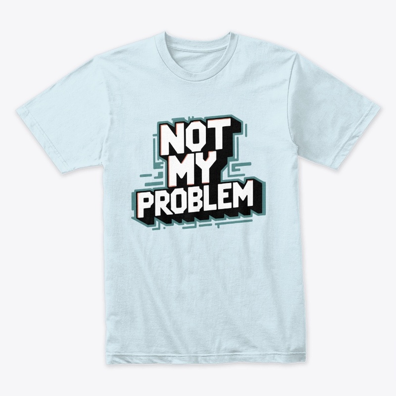 Not My Problem