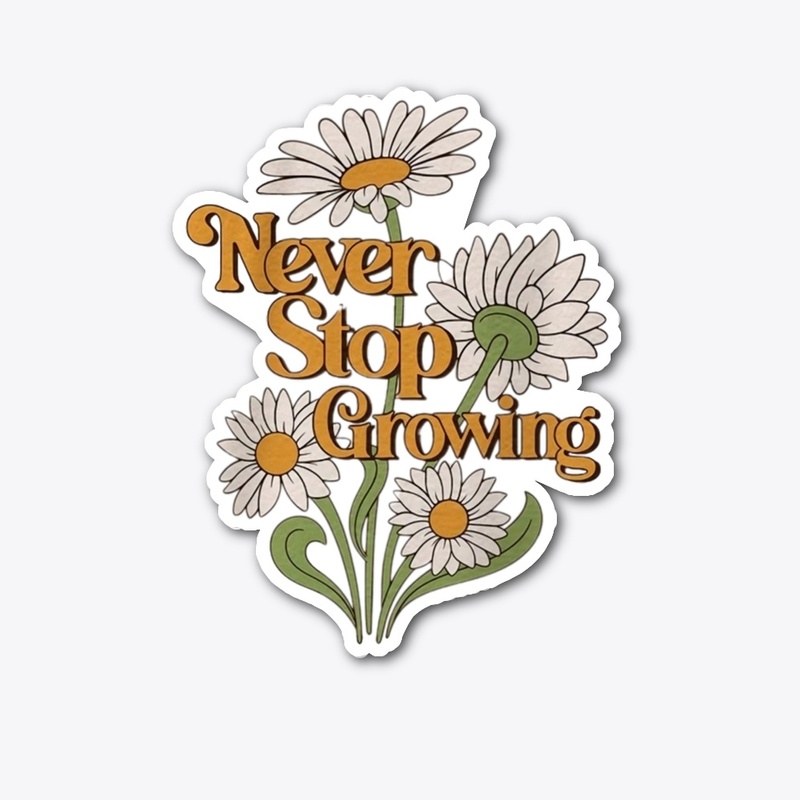 Never Stop Growing